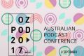 OzPod 2017 will feature 34 speakers and panelists from across the globe, plus workshops and networking events.