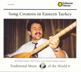 Traditional Music of the World, Vol. 6: Song Creators in Eastern Turkey