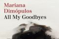 All My Goodbyes. By Marian Dimopulos.