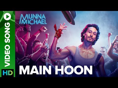 Main Hoon - Video Song | Munna Michael 2017 | Tiger Shroff | Siddharth Mahadevan | Tanishk Baagchi