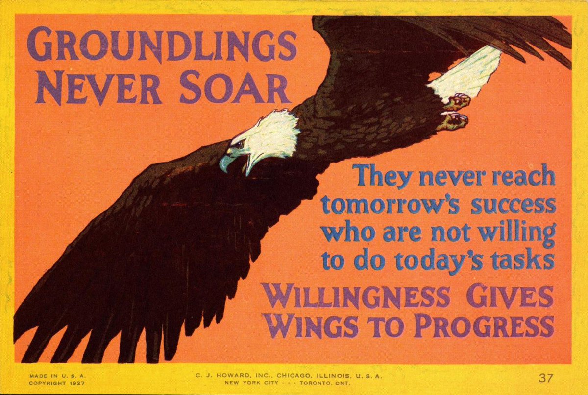 “Groundlings Never Soar” asserts this 20th century motivational poster which also says “Willingness gives wings to progress.”