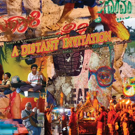 A Distant Invitation: Ceremonial Street Recordings from Burma, Cambodia, India, Indonesia, Malaysia, and Thailand