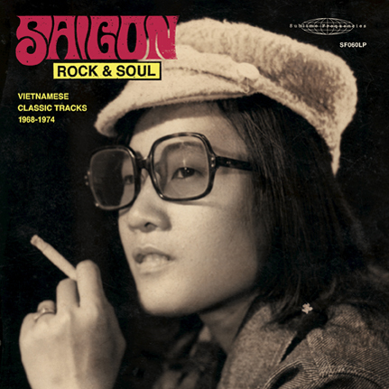 Saigon Rock & Soul: Vietnamese Classic Tracks 1968-1974