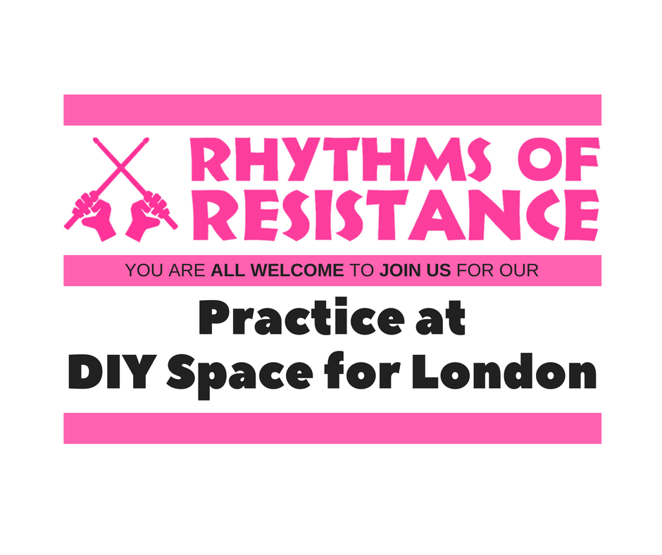 Image with text reading: Rhythms of Resistance - You are all welcome to join us for our Practice at DIY Space for London