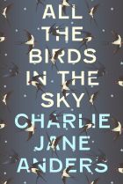 All the Birds in the Sky. By Charlie Jane Anders.