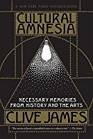 Cultural Amnesia: Necessary Memories from History and the Arts