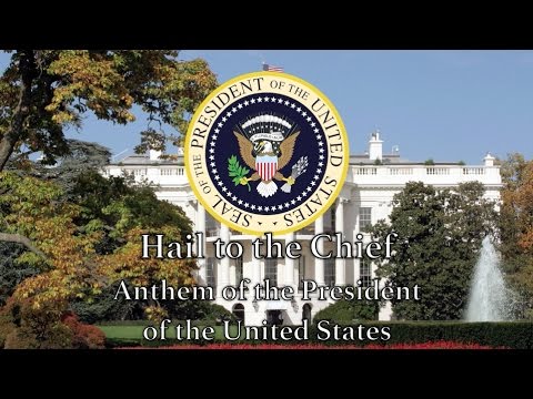 U.S. Presidential Anthem: Hail to the Chief