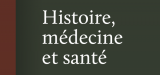 Histoire, médecine et santé. Revue d’histoire sociale et culturelle de la médecine, de la santé et du corps