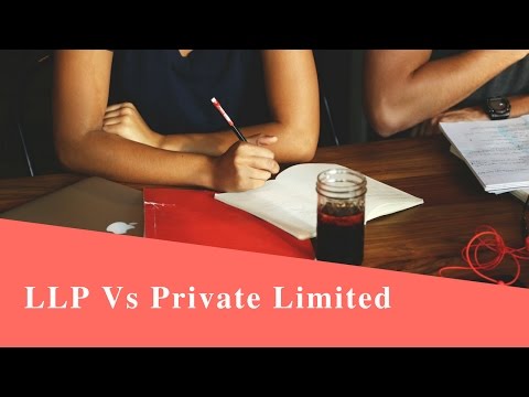 Private Limited Vs LLP (Limited Liability Partnership) : Comparison