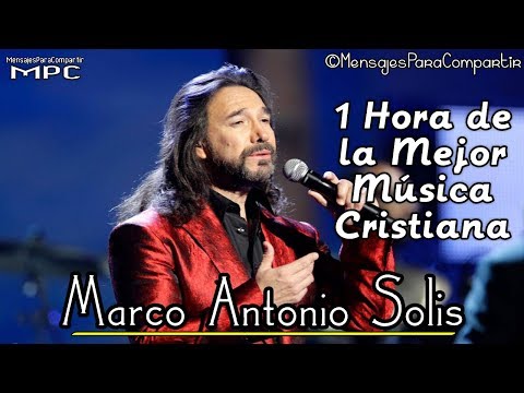 1 Hora de Música Cristiana con Marco Antonio Solis | Sólo Éxitos 2017