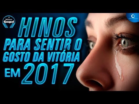 Hinos para sentir o gosto da vitoria em 2017 - melhores músicas gospel