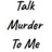 Talk Murder to Me