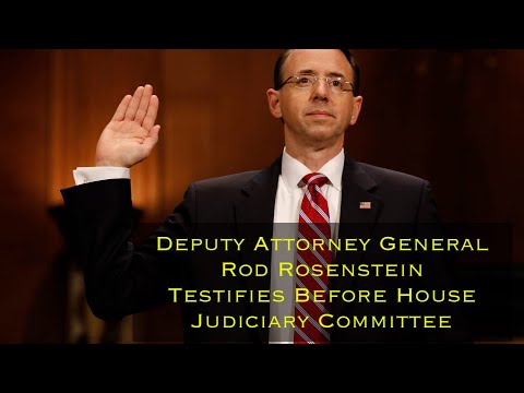 Deputy Attorney General Rod Rosenstein Testifies Before Congress: House Judiciary Committee