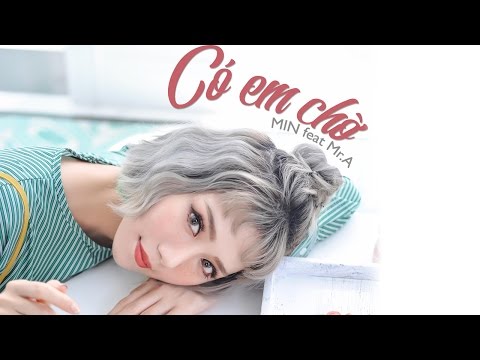 CÓ EM CHỜ - OFFICIAL MV FULL | MIN FT MR A