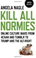 Kill All Normies: Online Culture Wars From 4Chan And Tumblr To Trump And The Alt-Right