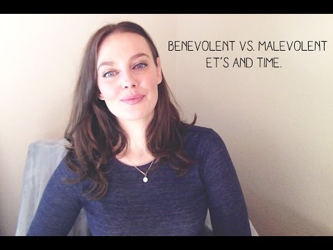 Benevolent vs. Malevolent ET's & Time.