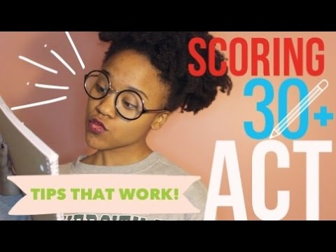 How to Score Over a 30 on the ACT! TIPS AND ADVICE