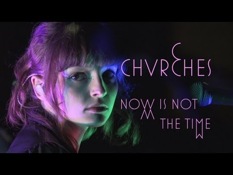 Chvrches - "Now is Not The Time"