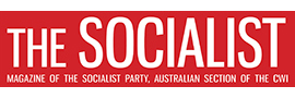 The Socialist - Magazine of the Socialist Party, Australian section of the CWI