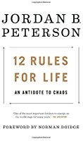 12 Rules for Life: An Antidote to Chaos