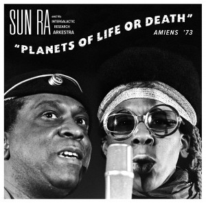 Sun Ra & His Intergalactic Research Arkestra – Planets Of Life Or Death