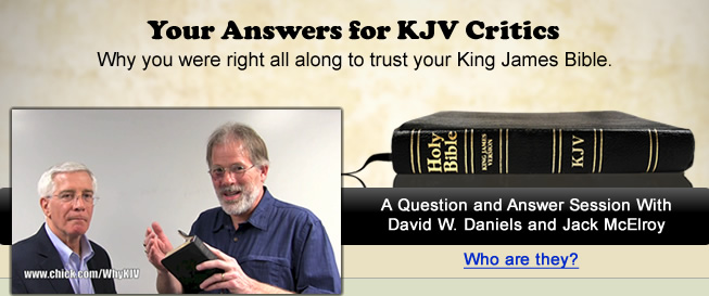 Your answers for KJV critics: A question and answer session with David W. Daniels and Jack McElroy.