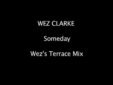 Wez Clarke -  Someday (Wez's Terrace Mix)