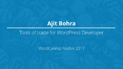 Ajit Bohra: Tools of trade for WordPress Developer