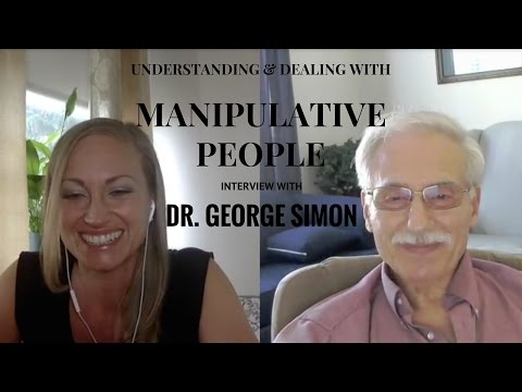 Understanding & Dealing with Manipulative People - Dr. George Simon Interview