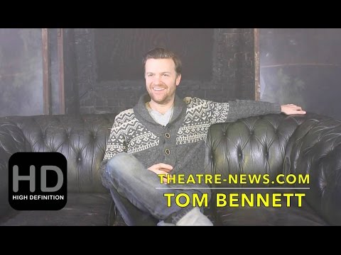 Tom Bennett I Interview I Theatre-News.com