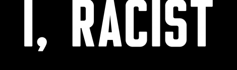 Thoughts on 'I, Racist'