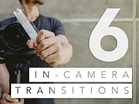 Video: 6 in-camera video transitions in 120 seconds