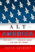 Alt America: The Rise of the Radical Right in the Age of Trump