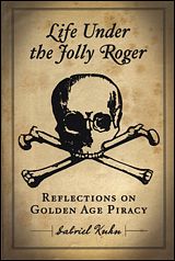 Life Under the Jolly Roger: Reflections on Golden Age Piracy