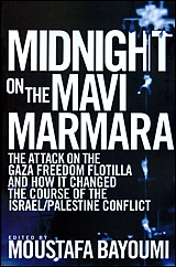 Midnight on the Mavi Marmara: The Attack on the Gaza Freedom Flotilla and How it Changed the Course of the Israel/Palestine Conflict