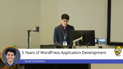 Scott Commins: 5 Years of WordPress Application Development