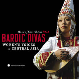 Music of Central Asia Vol. 4: Bardic Divas: Women’s Voices in Central Asia