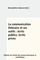 La communication littéraire et ses outils : écrits publics, écrits privés