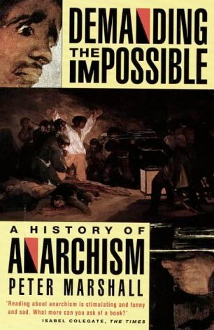 DEMANDING THE IMPOSSIBLE: A HISTORY OF ANARCHISM