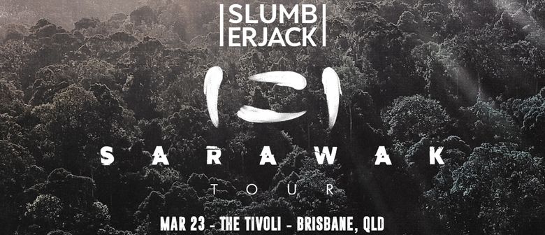 Slumberjack – The Sarawak Tour