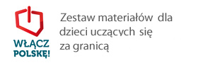 Włącz Polskę - zestaw materiałów dla dzieci  uczących się za granicą 