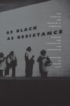 As Black as Resistance