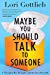 Maybe You Should Talk to Someone