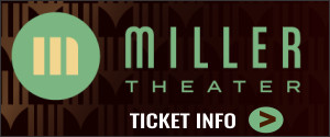 Miller Theater Ticket Info