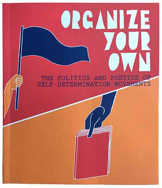 Organize Your Own: The Politics and Poetics of Self-Determination Movements