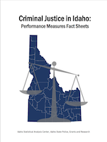 Criminal Justice in Idaho: Performance Measures Fact Sheets