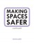 Making Spaces Safer