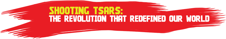 Shooting Tsars - The revolution that redefined the world