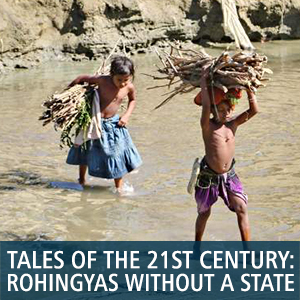 Tales of the 21st Century: Rohingyas Without a State