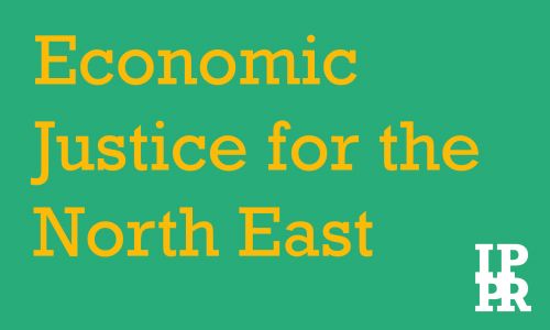 Economic Justice for the North East